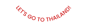 LET S GO TO THAILAND